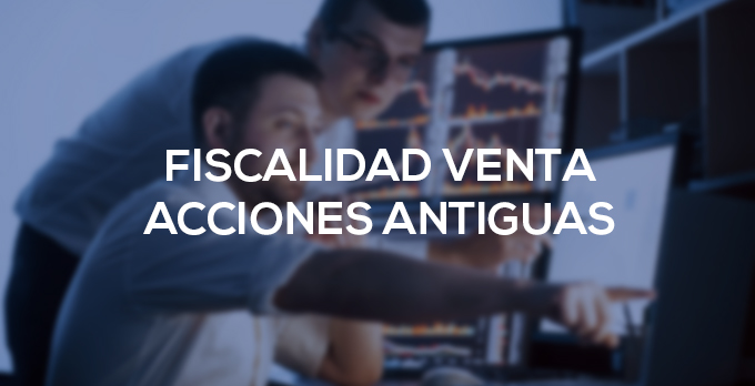 fiscalidad venta acciones antiguas