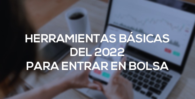 Las herramientas básicas del 2022 para entrar en bolsa