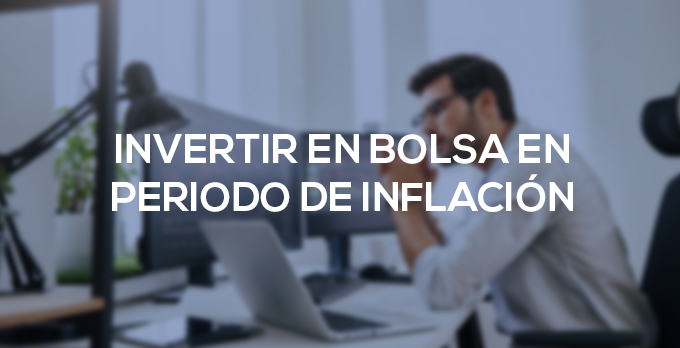 Invertir en bolsa en periodo de inflación