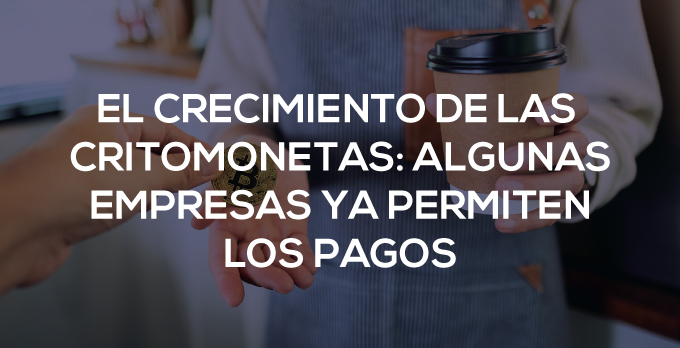 el crecimiento de las criptomonedas algunas empresas ya permiten los pagos