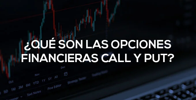 Qué son las Opciones Financieras Call y Put